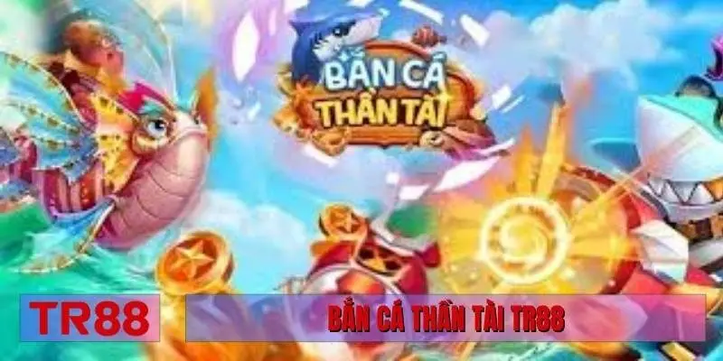 bắn cá Thần Tài TR88