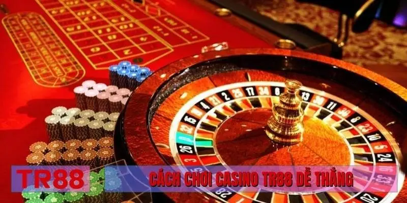 Cách chơi Casino TR88 dễ thắng