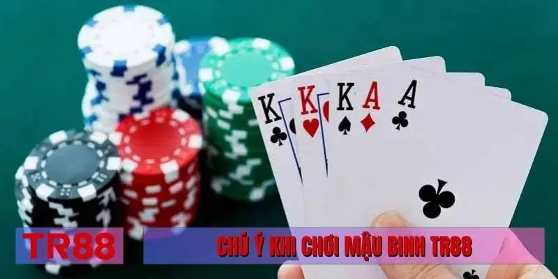Chú ý khi chơi mậu binh TR88