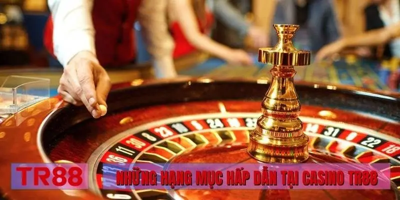 Những hạng mục hấp dẫn tại Casino TR88