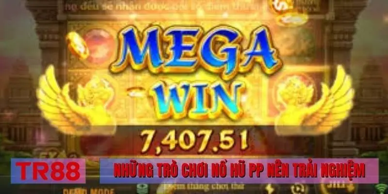 Những trò chơi nổ hũ PP nên trải nghiệm