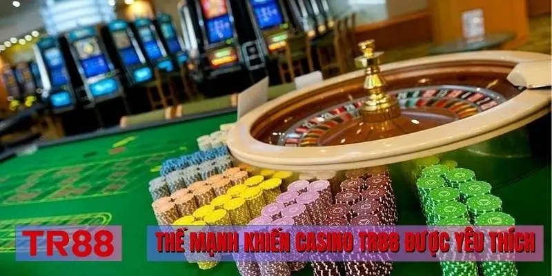 Thế mạnh khiến Casino TR88 được yêu thích